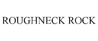 ROUGHNECK ROCK
