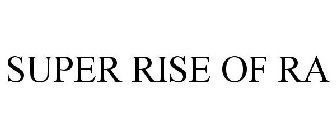 SUPER RISE OF RA