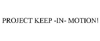 PROJECT KEEP -IN- MOTION!