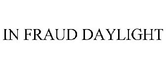 IN FRAUD DAYLIGHT