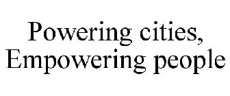 POWERING CITIES, EMPOWERING PEOPLE