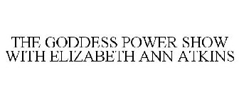 THE GODDESS POWER SHOW WITH ELIZABETH ANN ATKINS