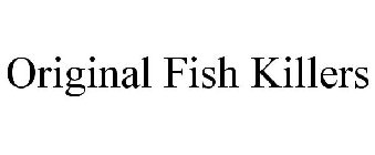 ORIGINAL FISH KILLERS