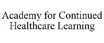 ACADEMY FOR CONTINUED HEALTHCARE LEARNING