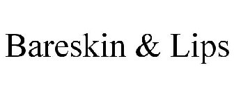 BARESKIN & LIPS