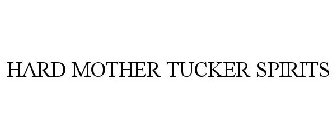 HARD MOTHER TUCKER SPIRITS