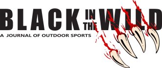 BLACK IN THE WILD A JOURNAL OF OUTDOOR SPORTSPORTS