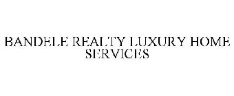 BANDELE REALTY LUXURY HOME SERVICES