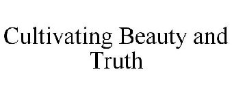 CULTIVATING BEAUTY AND TRUTH