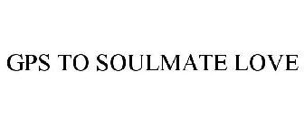 GPS TO SOULMATE LOVE