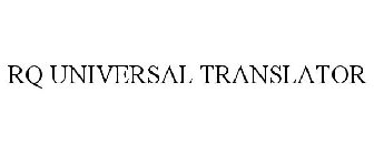 RQ UNIVERSAL TRANSLATOR