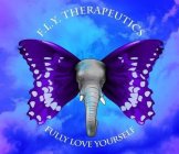 F.L.Y. THERAPEUTICS  FULLY LOVE YOURSELF