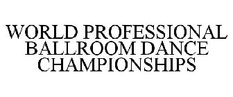 WORLD PROFESSIONAL BALLROOM DANCE CHAMPIONSHIPS