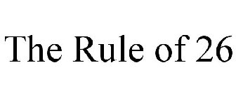 THE RULE OF 26