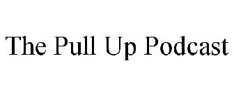 THE PULL UP PODCAST