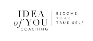 IDEA OF YOU COACHING BECOME YOUR TRUE SELF