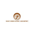 GIANT WOOD EXPORT AND IMPORT