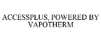 ACCESSPLUS, POWERED BY VAPOTHERM