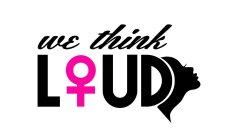 WE THINK LOUD