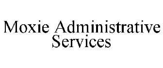 MOXIE ADMINISTRATIVE SERVICES