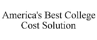 AMERICA'S BEST COLLEGE COST SOLUTION