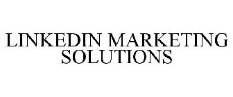 LINKEDIN MARKETING SOLUTIONS