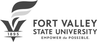 V 1895 FORT VALLEY STATE UNIVERSITY EMPOWER THE POSSIBLE.