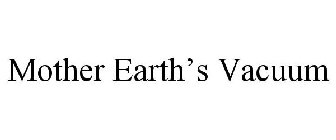 MOTHER EARTH'S VACUUM