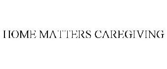 HOME MATTERS CAREGIVING