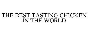 THE BEST TASTING CHICKEN IN THE WORLD
