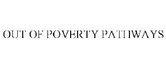 OUT OF POVERTY PATHWAYS