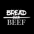 BREAK BREAD OVER BEEF