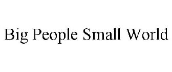 BIG PEOPLE SMALL WORLD