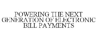 POWERING THE NEXT GENERATION OF ELECTRONIC BILL PAYMENTS