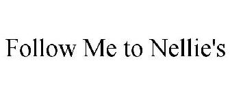 FOLLOW ME TO NELLIE'S