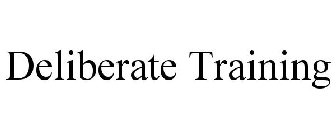 DELIBERATE TRAINING
