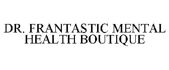 DR. FRANTASTIC MENTAL HEALTH BOUTIQUE