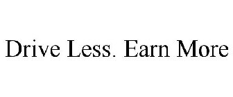 DRIVE LESS. EARN MORE.