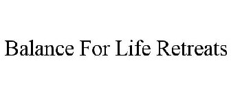 BALANCE FOR LIFE RETREATS