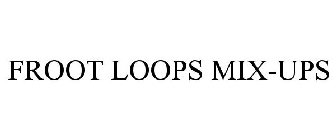 FROOT LOOPS MIX-UPS
