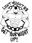 LIGHT WEIGHT 85 GET YOUR WEIGHT UP!