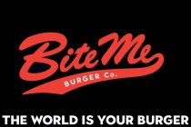 BITE ME BURGER CO. THE WORLD IS YOUR BURGER