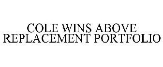 COLE WINS ABOVE REPLACEMENT PORTFOLIO