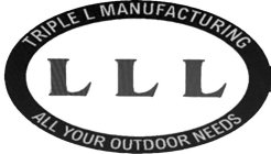 LLL TRIPLE L MANUFACTURING ALL YOUR OUTDOOR NEEDS