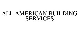 ALL AMERICAN BUILDING SERVICES