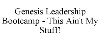 GENESIS LEADERSHIP BOOTCAMP - THIS AIN'T MY STUFF!