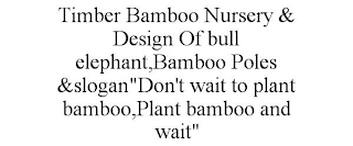 TIMBER BAMBOO NURSERY & DESIGN OF BULL ELEPHANT,BAMBOO POLES &SLOGAN