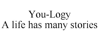 YOU-LOGY A LIFE HAS MANY STORIES