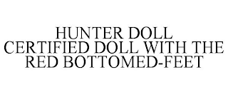 HUNTER DOLL CERTIFIED DOLL WITH THE RED BOTTOMED-FEET