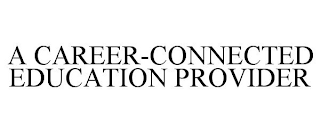 A CAREER-CONNECTED EDUCATION PROVIDER